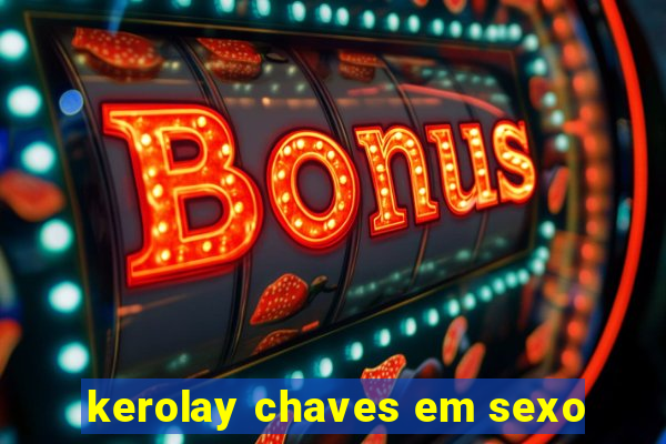 kerolay chaves em sexo